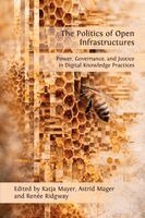 Katja Mayer, Astrid Mager - Politics of Open Infrastructures: Exploring Open Digital Knowledge Infrastructures and their Socio-political Dynamics, Häftad