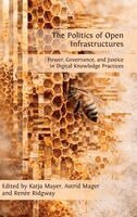 Katja Mayer, Astrid Mager - Politics of Open Infrastructures: Exploring Open Digital Knowledge Infrastructures and their Socio-political Dynamics, Inbunden