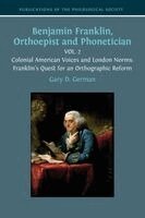 Gary D. German - Benjamin Franklin, Orthoepist and Phonetician: Vol. 2: Colonial American Voices and London Norms: Franklin's Quest for an Orthographic Reform, Inbunden