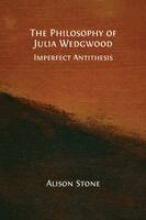 Alison Stone - The Philosophy of Julia Wedgwood: Imperfect Antithesis, Häftad