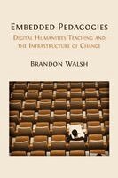 Brandon Walsh - Embedded Pedagogies: Digital Humanities Teaching and the Infrastructure of Change, Häftad