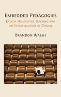 Brandon Walsh - Embedded Pedagogies: Digital Humanities Teaching and the Infrastructure of Change, Inbunden