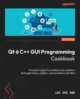 Lee Zhi Eng - Qt 6 C++ GUI Programming Cookbook, Häftad