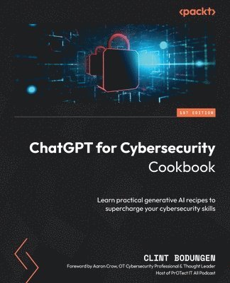 Clint Bodungen - ChatGPT for Cybersecurity Cookbook, Häftad