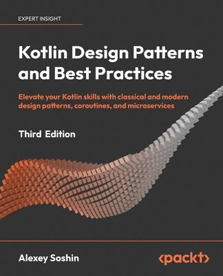 Alexey Soshin - Kotlin Design Patterns and Best Practices, Häftad