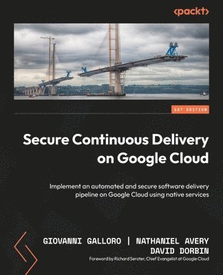Giovanni Galloro, Nathaniel Avery, David Dorbin - Secure Continuous Delivery on Google Cloud, Häftad