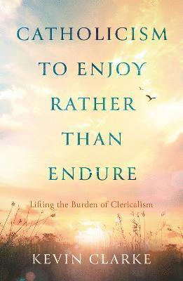 Catholicism to Enjoy Rather than Endure 1