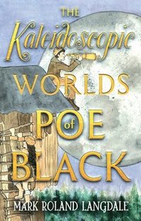 bokomslag The Kaleidoscopic Worlds of Poe Black