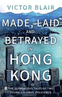 bokomslag Made, Laid and Betrayed in Hong Kong