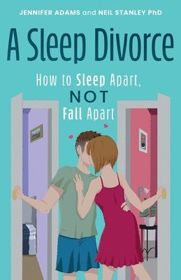 bokomslag A Sleep Divorce: How to Sleep Apart, Not Fall Apart
