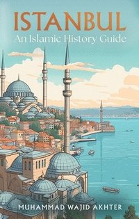 bokomslag Istanbul: An Islamic History Guide