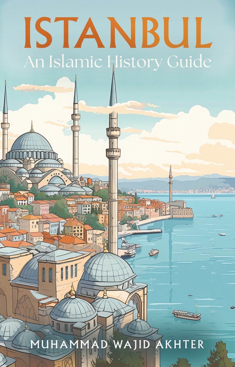 Muhammad Wajid Akhter, Dr Muhammad Wajid Akhter - Istanbul: An Islamic History Guide, Häftad