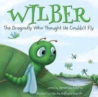 bokomslag Wilber, the Dragonfly Who Thought He Couldn't Fly