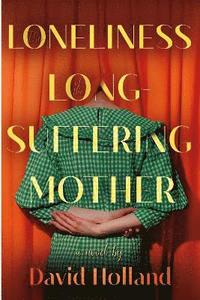 bokomslag Loneliness of the Long-Suffering Mother