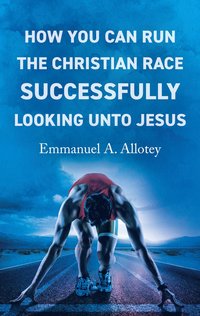 bokomslag How You Can Run The Christian Race Successfully Looking Unto Jesus