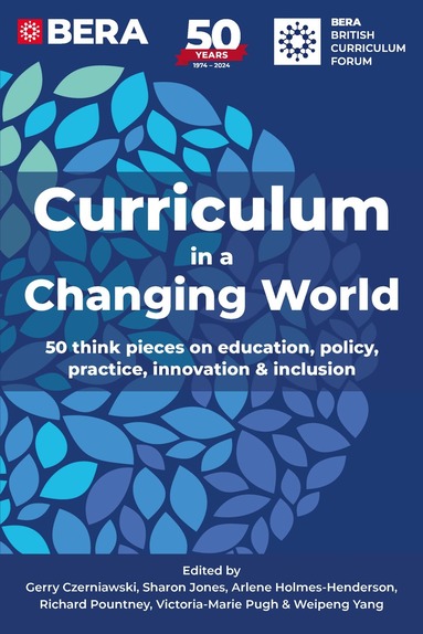 British Educational Research Association, Gerry Czerniawski, Sharon Jones, Arlene Holmes-Henderson, Richard Pountney, Victoria-Marie Pugh, Weipeng Yang - Curriculum in a Changing World, Häftad
