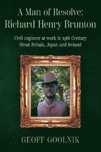 bokomslag A Man of Resolve: Richard Henry Brunton, Civil Engineer