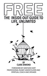 bokomslag Free: The Inside-Out Guide to Life, Unlimited