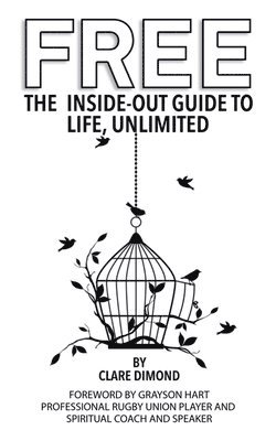 bokomslag Free: The Inside-Out Guide to Life, Unlimited