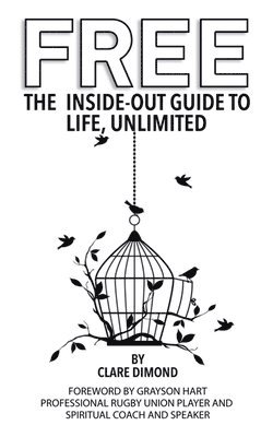 Free: The Inside-Out Guide to Life, Unlimited