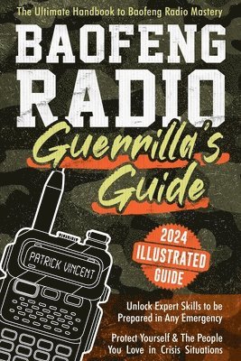 bokomslag Baofeng Radio Survival Guide: The Ultimate Guerrilla's Handbook to Baofeng Radio Mastery to Safeguard Yourself and The People You Love in Crisis Sit