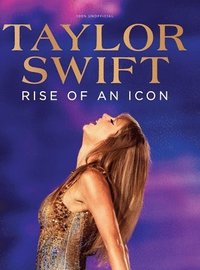bokomslag Taylor Swift: Rise of an Icon