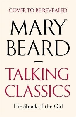 Mary Beard - Talking Classics, Inbunden