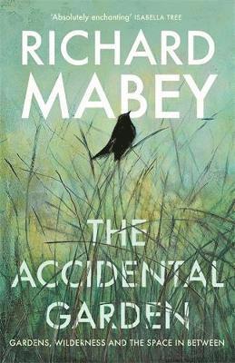 Richard Mabey - The Accidental Garden, Inbunden