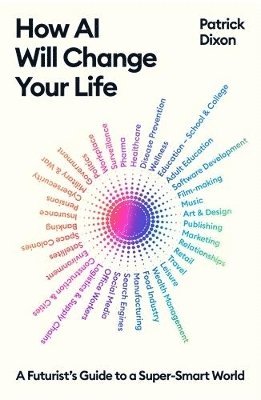 bokomslag How AI Will Change Your Life