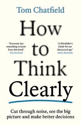 Tom Chatfield - How to Think Clearly, Häftad