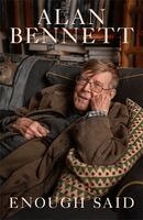 Alan Bennett - Enough Said, Häftad