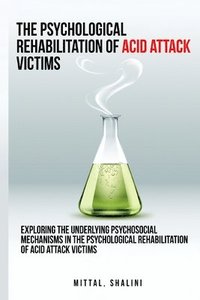 bokomslag Exploring the underlying psychosocial mechanisms in the psychological rehabilitation of acid attack victims