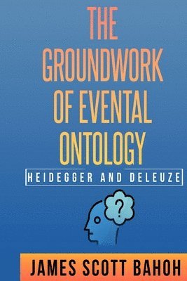 bokomslag Heidegger and Deleuze: The Groundwork of Evental Ontology