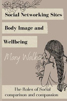bokomslag Social Networking Sites, Body Image and Wellbeing: The Roles of Social