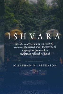 With the word 'Ishvara' he composed the scriptures Shankaracharya's philosophy of language as presented in Brahmasutrabhashya 1.3.28 1