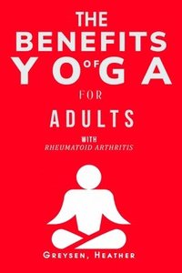 bokomslag The Benefits of Yoga for Adults with Rheumatoid Arthritis