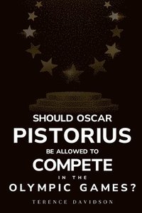 bokomslag Should Oscar Pistorius be allowed to compete in the Olympic Games?