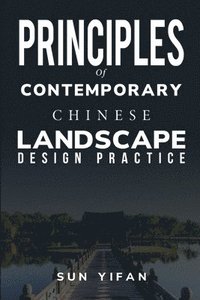 bokomslag Principles of Contemporary Chinese Landscape Design Practice