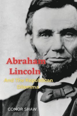 Abraham Lincoln and the Republican Dilemma 1