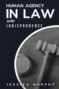 bokomslag Human Agency in Law and Jurisprudence