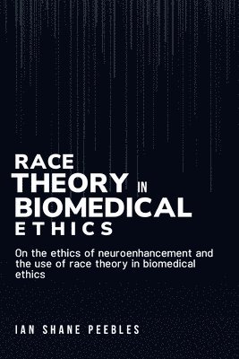 On the ethics of neuroenhancement and the use of race theory in biomedical ethics 1