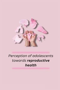 bokomslag Perception of adolescents towards reproductive health