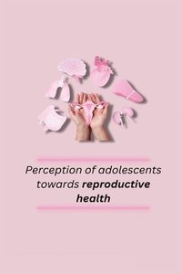 bokomslag Perception of adolescents towards reproductive health