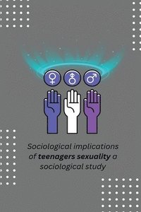 bokomslag Sociological implications of teenagers sexuality a sociological study