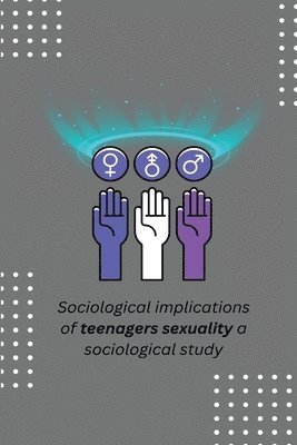 bokomslag Sociological implications of teenagers sexuality a sociological study