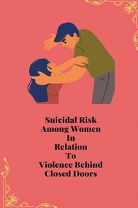 bokomslag Suicidal Risk Among Women In Relation To Violence Behind Closed Doors