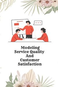 bokomslag Modeling Service Quality and Customer Satisfaction