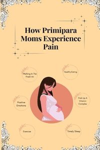 bokomslag How Primipara Moms Experience Pain