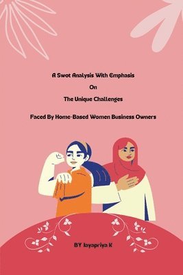 A swot analysis with emphasis on the unique challenges faced by home-based women business owners 1