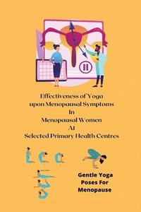 bokomslag Effectiveness of Yoga upon Menopausal Symptoms in Menopausal Women at Selected Primary Health Centres